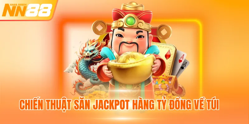 Chiến thuật săn Jackpot hàng tỷ đồng về túi