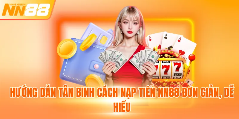 Hướng dẫn tân binh cách nạp tiền NN88 đơn giản, dễ hiểu