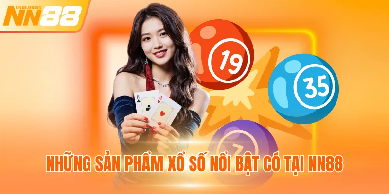 Những sản phẩm xổ số nổi bật có tại NN88
