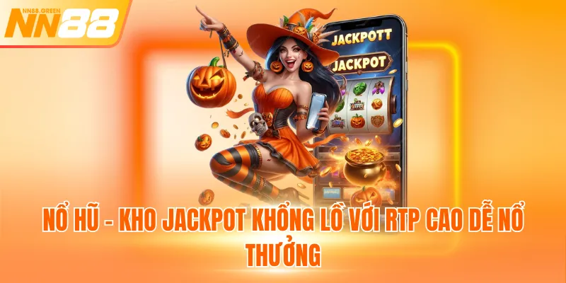 Nổ hũ - Kho Jackpot khổng lồ với RTP cao dễ nổ thưởng