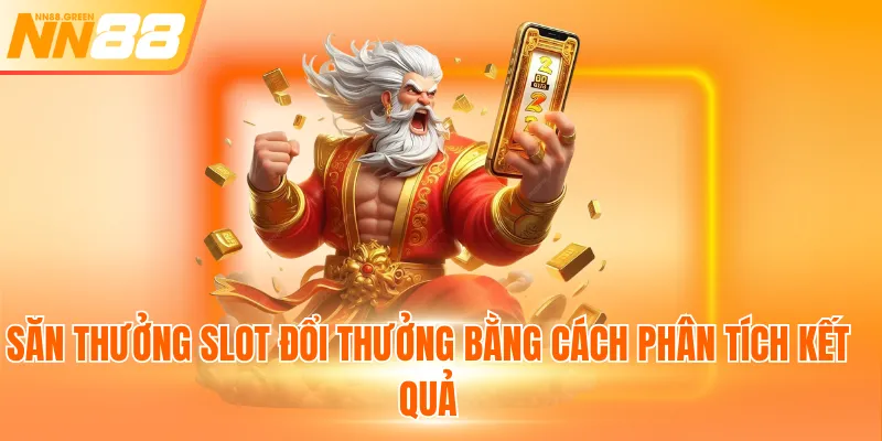 Săn thưởng slot đổi thưởng bằng cách phân tích kết quả